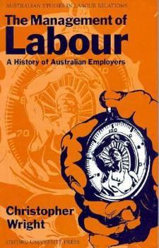 Paperback The Management of Labour: A History of Australian Employers Book
