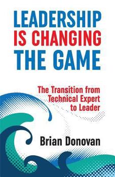 Paperback Leadership Is Changing the Game: The Transition from Technical Expert to Leader Book