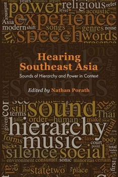 Hearing Southeast Asia: Sounds of Hierarchy and Power in Context - Book #69 of the NIAS Studies in Asian Topics