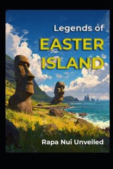 Paperback Legends of Easter Island: Rapa Nui Unveiled Book