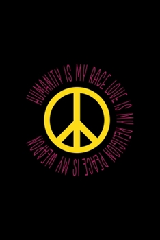 Humanity Is My Race Love Is My Religion Peace Is My Weapon: All Purpose 6x9 Blank Lined Notebook Journal Way Better Than A Card Trendy Unique Gift Solid Black Hippie
