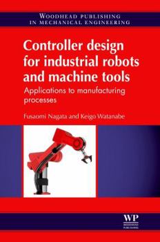 Hardcover Controller Design for Industrial Robots and Machine Tools: Applications to Manufacturing Processes Book