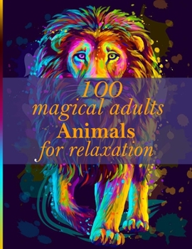 Paperback 100 magical adults Animals for relaxation: An Adult Coloring Book with Lions, Elephants, Owls, Horses, Dogs, Cats, and Many More! (Animals with Patter Book