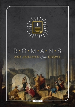 Paperback Book of Romans: Not Ashamed of the Gospel Book
