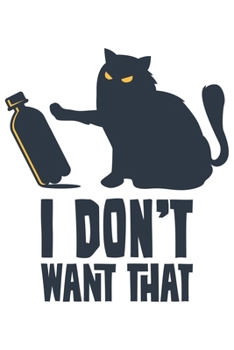 I Don't Want That: Katze Katzenmama Katzenliebhaber Dina5 Gepunktet Notizbuch Punkteraster Malheft Tagebuch Planer Notizblock Kladde Journal Strazze