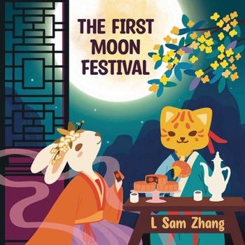 The First Moon Festival: Mid-Autumn Festival Chinese Holiday Picture Book for Kids Ages 4-9, Kindergartner and Elementary School Students (Culture and ... Holiday Gift (The First Chinese Festivals)