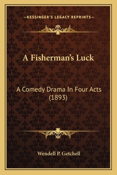 Paperback A Fisherman's Luck: A Comedy Drama In Four Acts (1893) Book