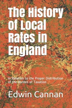 The History of Local Rates in England: In Relation to the Proper Distribution of the Burden of Taxation (Studies in Economics and Political Science)