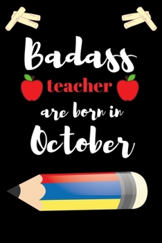Bad ass teacher are born in October: Teacher Notebook: An Awesome Teacher Journal or Planner for Teacher Gift. Great for Teacher Appreciation.Thank ... Notebooks for My Quotable Student