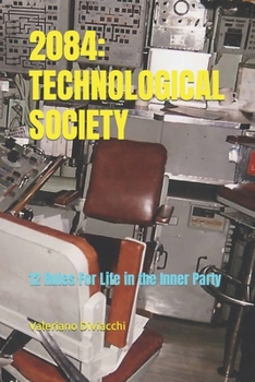 Paperback 2084: TECHNOLOGICAL SOCIETY: 12 Rules For Life in the Inner Party Book