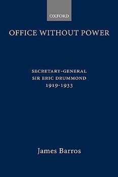 Hardcover Office Without Power: Secretary-General Sir Eric Drummond, 1919-1933 Book