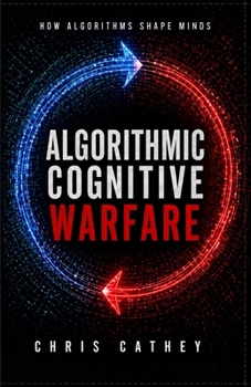 Paperback Algorithmic Cognitive Warfare: How Algorithms Shape Minds Book