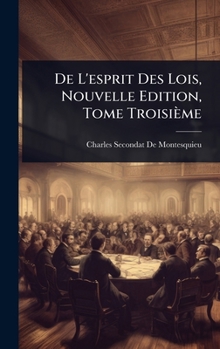 Hardcover De L'esprit Des Lois, Nouvelle Edition, Tome Troisième [French] Book