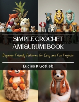 Paperback Simple Crochet Amigurumi Book: Beginner Friendly Patterns for Easy and Fun Projects Book