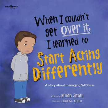 Paperback When I Couldn't Get Over It, I Learned to Start Acting Differently: A Story about Managing Sadness Book