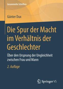 Hardcover Die Spur Der Macht Im Verhältnis Der Geschlechter: Über Den Ursprung Der Ungleichheit Zwischen Frau Und Mann [German] Book