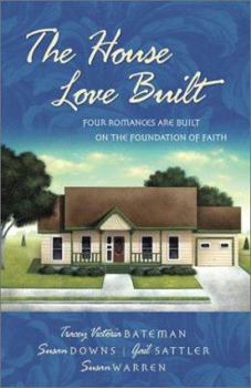 Paperback The House Love Built: Four Romances Are Built on the Foundation of Faith Book