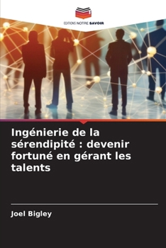 Paperback Ingénierie de la sérendipité: devenir fortuné en gérant les talents [French] Book