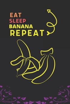 Paperback Eat Sleep Banana Repeat: Best Gift for Banana Lovers, 6 x 9 in, 100 pages book for Girl, boys, kids, school, students Book