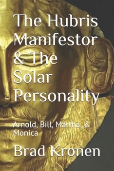 Paperback The Hubris Manifestor & The Solar Personality: Arnold, Bill, Martha, & Monica Book