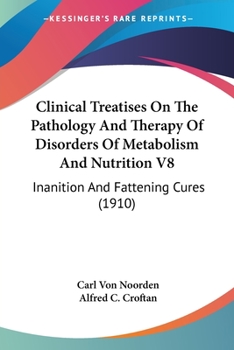 Paperback Clinical Treatises On The Pathology And Therapy Of Disorders Of Metabolism And Nutrition V8: Inanition And Fattening Cures (1910) Book