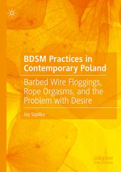 Paperback Bdsm Practices in Contemporary Poland: Barbed Wire Floggings, Rope Orgasms, and the Problem with Desire Book