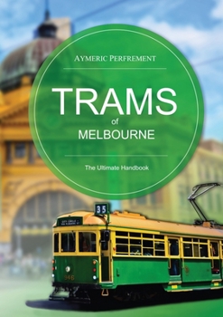 Paperback Trams of Melbourne: The Ultimate Handbook Book