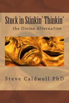 Paperback Stuck in Stinkin' Thinkin': The Divine Alternative Book