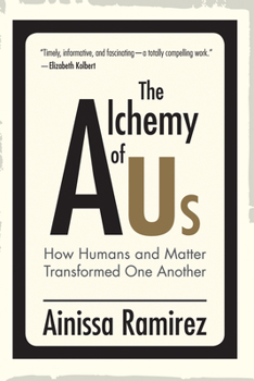 Hardcover The Alchemy of Us: How Humans and Matter Transformed One Another Book