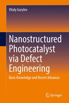 Hardcover Nanostructured Photocatalyst Via Defect Engineering: Basic Knowledge and Recent Advances Book