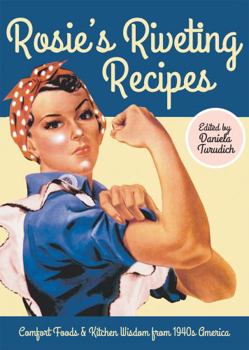 Paperback Rosie's Riveting Recipes: Comfort Foods & Kitchen Wisdom from 1940s America Book