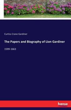 Paperback The Papers and Biography of Lion Gardiner: 1599-1663 Book