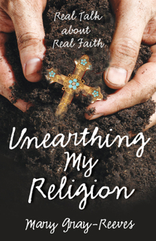 Paperback Unearthing My Religion: Real Talk about Real Faith Book