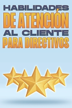 Paperback Habilidades de Atención Al Cliente Para Directivos: Habilidades de Gestión Para Directivos #6 [Spanish] Book