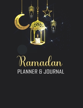 Ramadan Planner & Journal: Amazing Ramadan Planner and Journal for Muslim for Celebrating Holy Month Ramadan Track Quran Reading, Prayer, Meal Ti