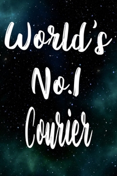 Worlds No.1 Courier: The perfect gift for the professional in your life - Funny 119 page lined journal!