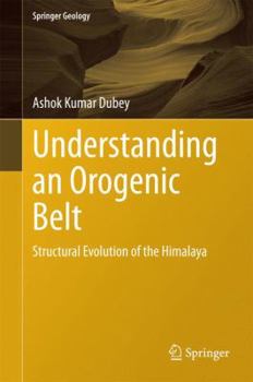 Hardcover Understanding an Orogenic Belt: Structural Evolution of the Himalaya Book