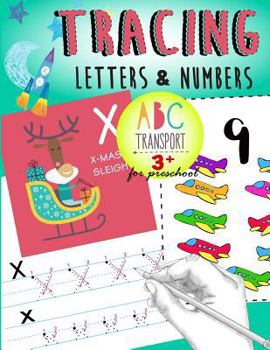 Tracing Letters & Numbers for preschool abc Transport 3+: Kindergarten Tracing Workbook,A Fun tracing With cars,trucks,helicopter,airplane & More! (Volume 2)