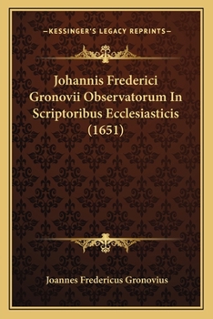 Paperback Johannis Frederici Gronovii Observatorum In Scriptoribus Ecclesiasticis (1651) [Latin] Book
