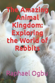 Paperback The Amazing Animal Kingdom: Exploring the World of Rabbits [Large Print] Book