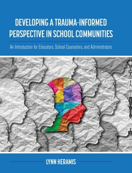 Hardcover Developing a Trauma-Informed Perspective in School Communities: An Introduction for Educators, School Counselors, and Administrators Book