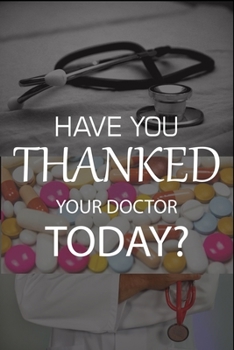Paperback Have you thanked your doctor today?: DOCTOR VISIT JOURNAL, A Medical Health Care Record Log Book