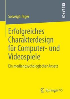 Paperback Erfolgreiches Charakterdesign Für Computer- Und Videospiele: Ein Medienpsychologischer Ansatz [German] Book