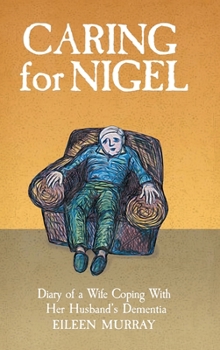 Hardcover Caring for Nigel: Diary of a Wife Coping With Her Husband's Dementia Book