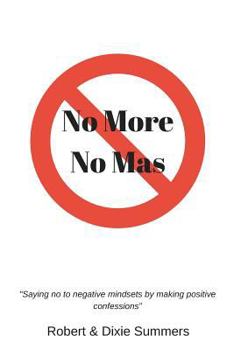 Paperback No More - No Mas: "saying No to Negative Mindsets by Making Positive Confessions" Book
