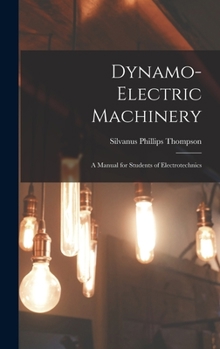 Hardcover Dynamo-Electric Machinery; a Manual for Students of Electrotechnics Book