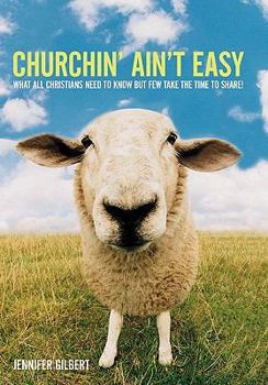 Paperback Churchin' Ain't Easy: What All Christians Need to Know But Few Take the Time to Share! Book