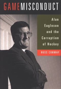Hardcover Game Misconduct: Alan Eagleson and the Corruption of Hockey Book