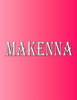 Paperback Makenna: 100 Pages 8.5" X 11" Personalized Name on Notebook College Ruled Line Paper Book