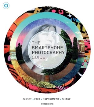 Mass Market Paperback The Smartphone Photography Guide: Shoot*edit*experiment*share Book